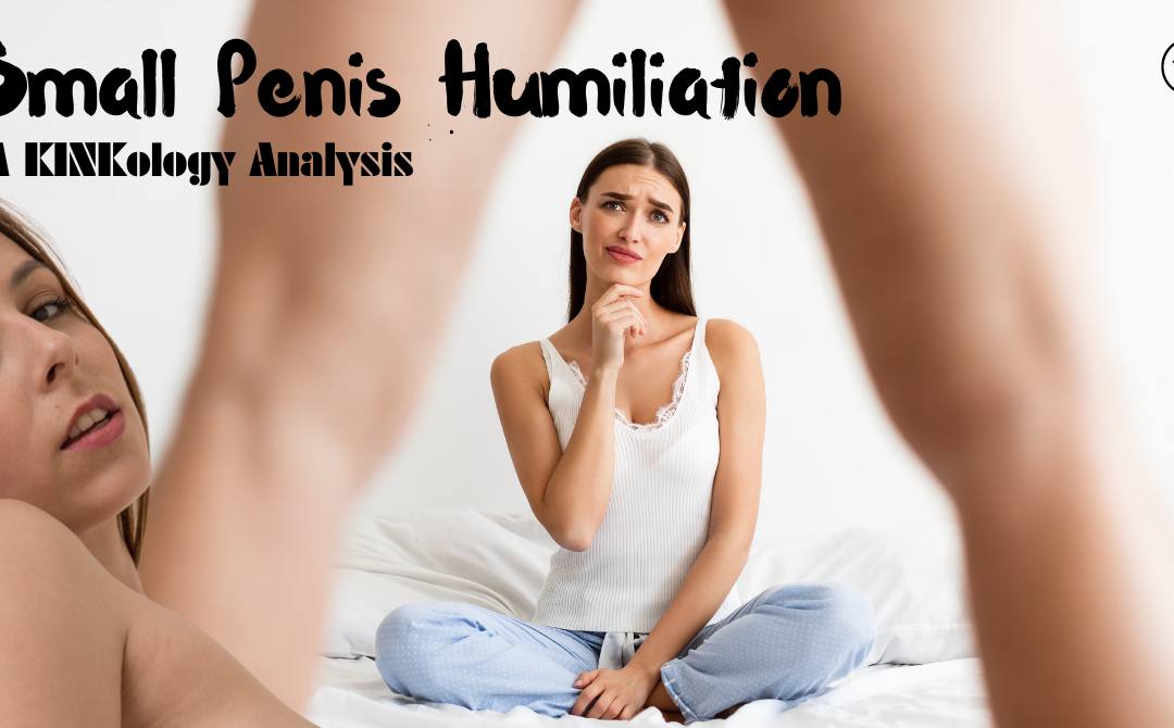 Small Penis Humiliation: A KINKology Analysis
