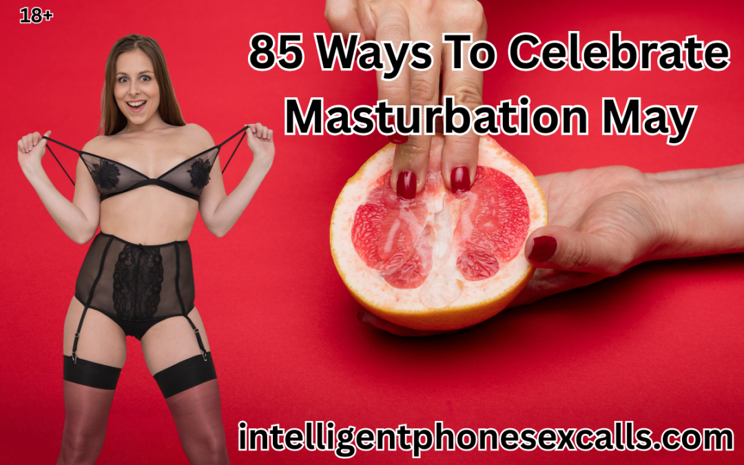 85 Ways to Celebration Masturbation May!