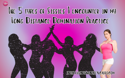 5 Types of Sissies I encounter in my long distance domination practice
