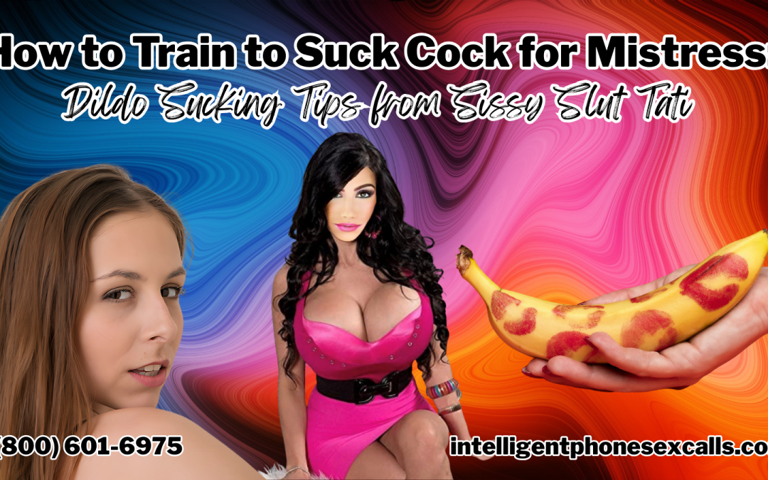 How to Train to Suck Cock for Mistress