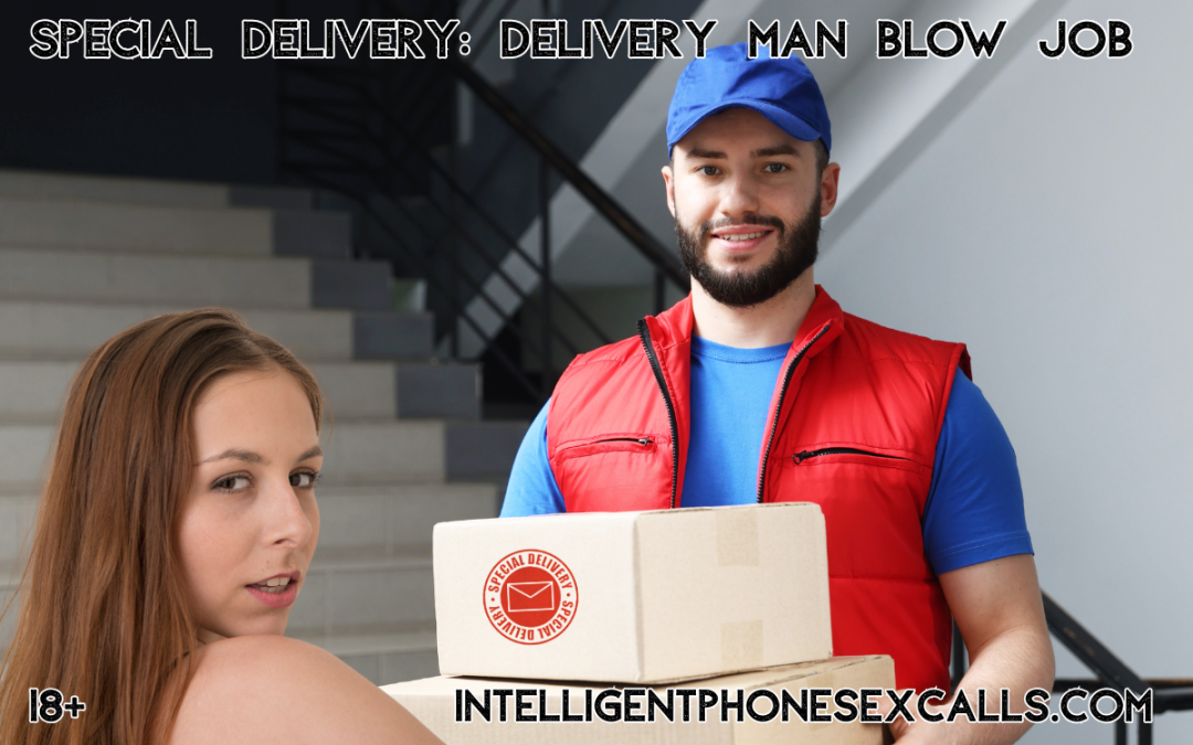 Ms Becky Intelligent Phone Sex Calls 1 800 601 697 Special Delivery Delivery Man Blow Job